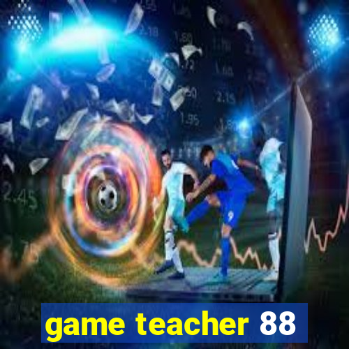 game teacher 88